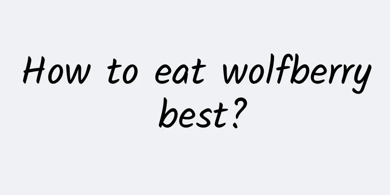 How to eat wolfberry best?
