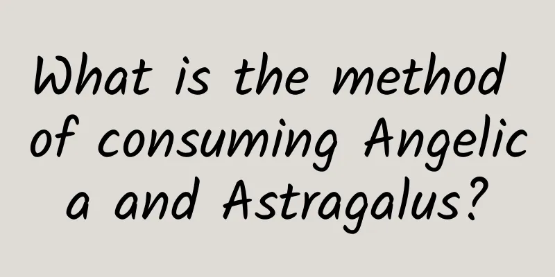 What is the method of consuming Angelica and Astragalus?