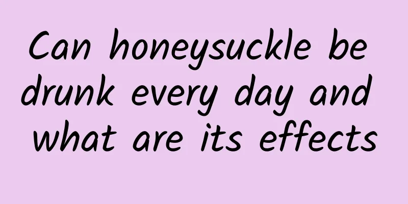 Can honeysuckle be drunk every day and what are its effects