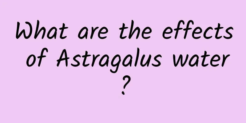 What are the effects of Astragalus water?