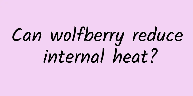 Can wolfberry reduce internal heat?