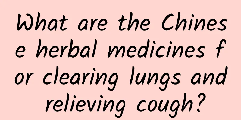 What are the Chinese herbal medicines for clearing lungs and relieving cough?
