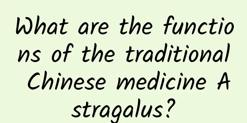 What are the functions of the traditional Chinese medicine Astragalus?