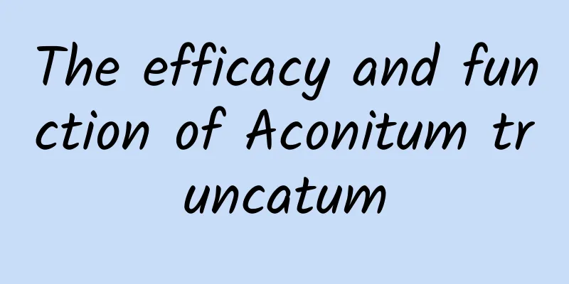 The efficacy and function of Aconitum truncatum
