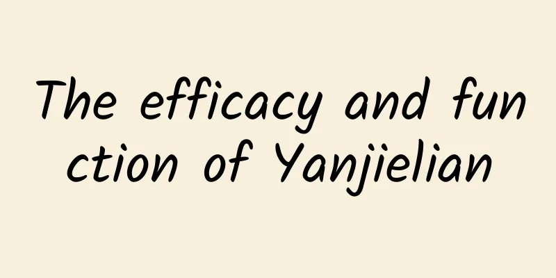 The efficacy and function of Yanjielian