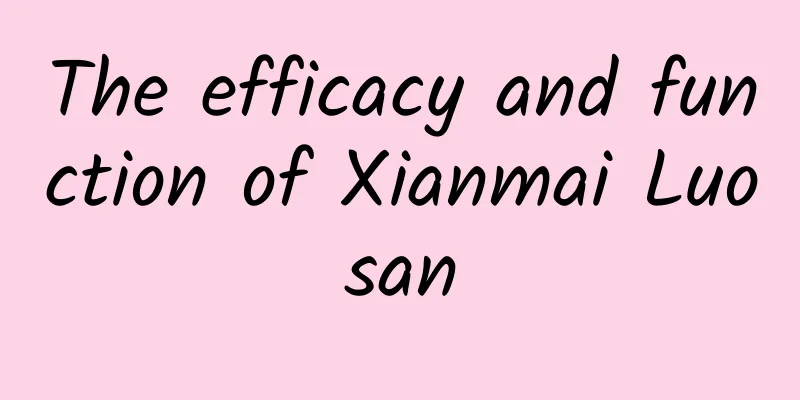 The efficacy and function of Xianmai Luosan