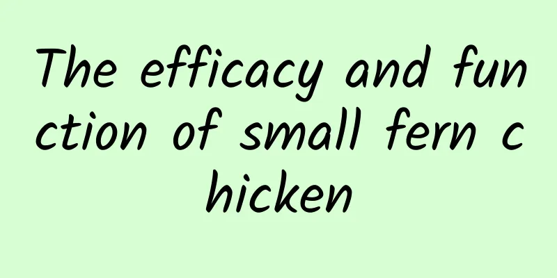 The efficacy and function of small fern chicken