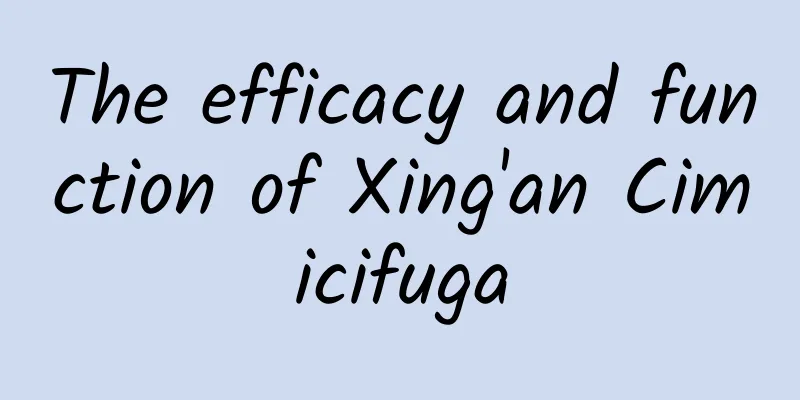 The efficacy and function of Xing'an Cimicifuga