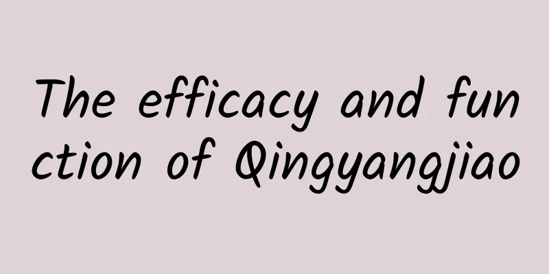 The efficacy and function of Qingyangjiao