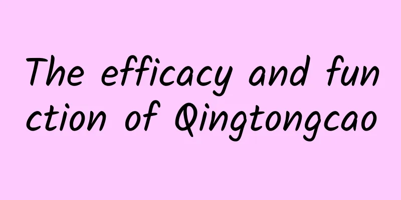 The efficacy and function of Qingtongcao