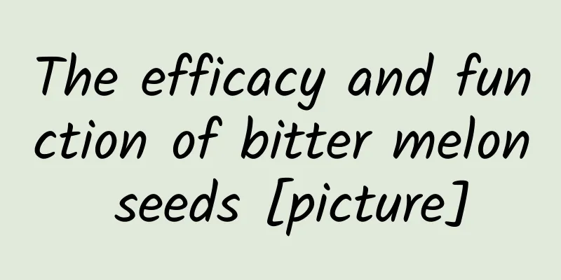The efficacy and function of bitter melon seeds [picture]