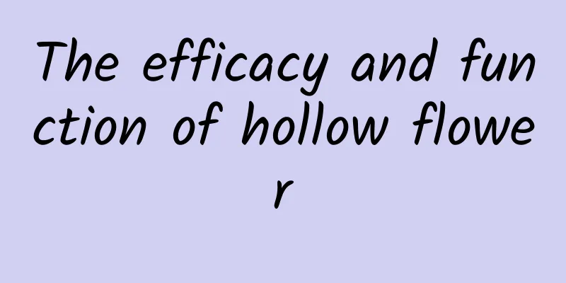 The efficacy and function of hollow flower