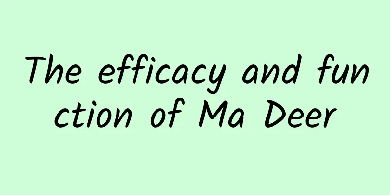 The efficacy and function of Ma Deer