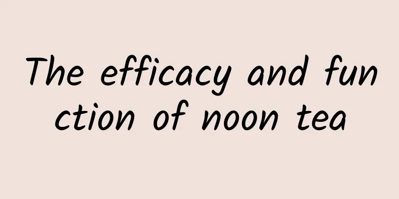 The efficacy and function of noon tea