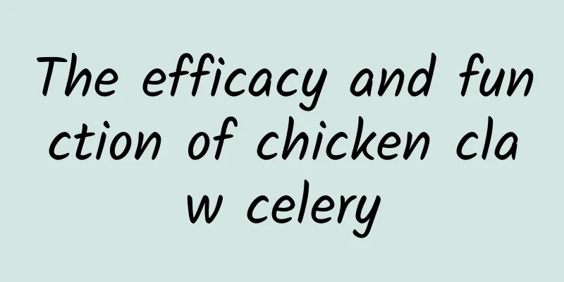 The efficacy and function of chicken claw celery