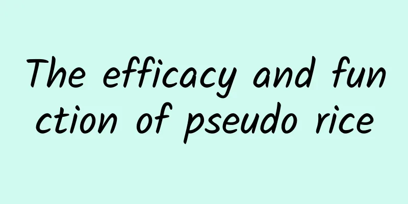 The efficacy and function of pseudo rice