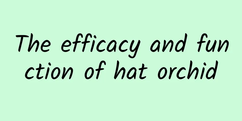 The efficacy and function of hat orchid