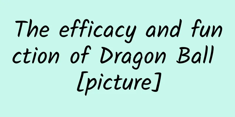 The efficacy and function of Dragon Ball [picture]