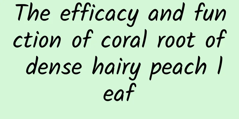 The efficacy and function of coral root of dense hairy peach leaf