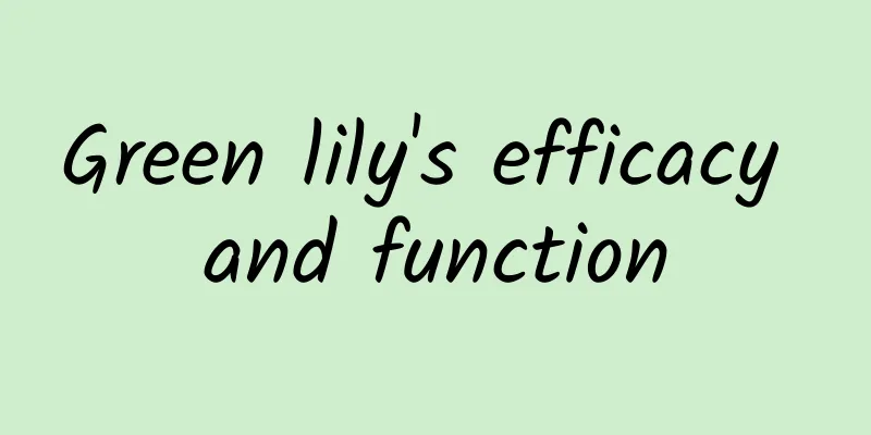 Green lily's efficacy and function