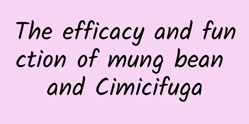 The efficacy and function of mung bean and Cimicifuga