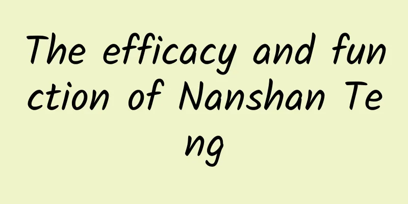 The efficacy and function of Nanshan Teng