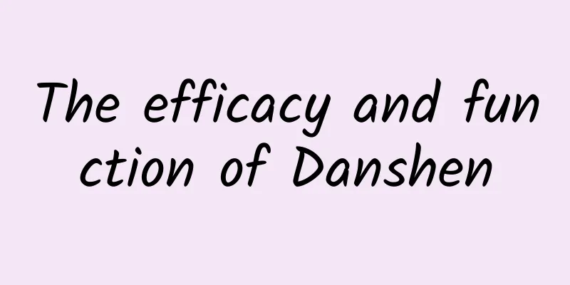The efficacy and function of Danshen