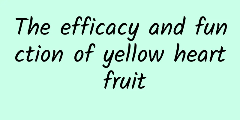 The efficacy and function of yellow heart fruit