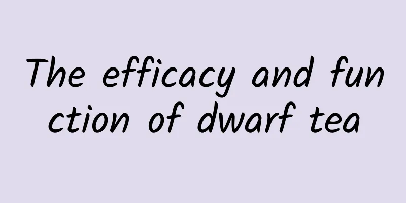 The efficacy and function of dwarf tea