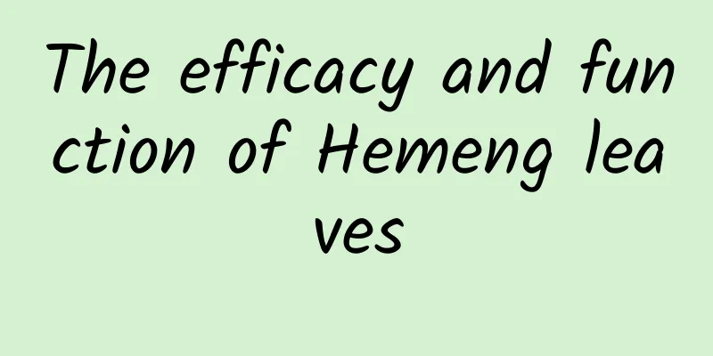 The efficacy and function of Hemeng leaves