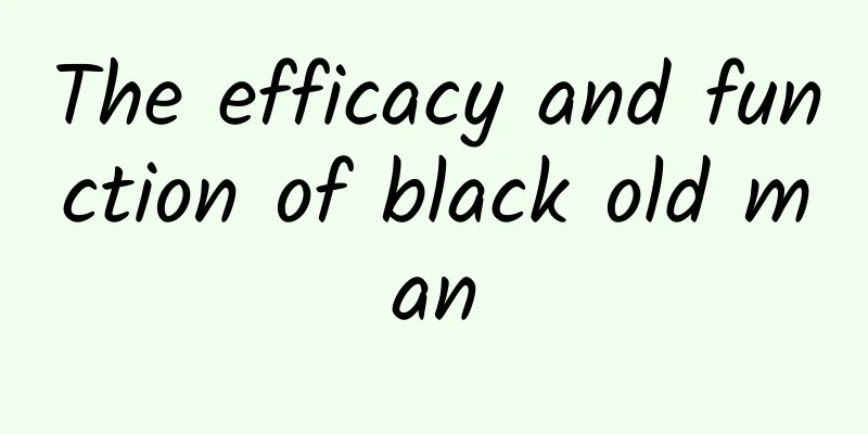 The efficacy and function of black old man
