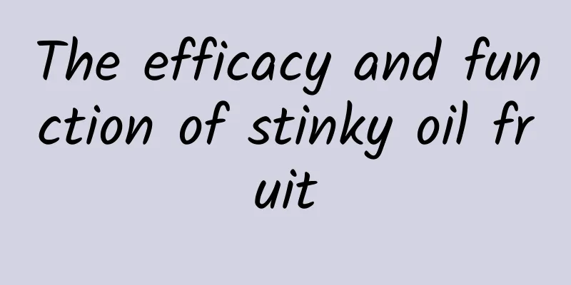 The efficacy and function of stinky oil fruit