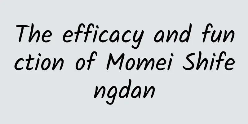 The efficacy and function of Momei Shifengdan