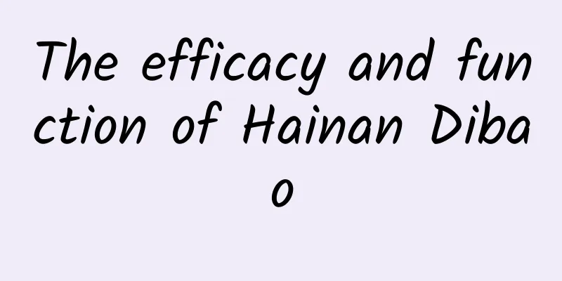 The efficacy and function of Hainan Dibao