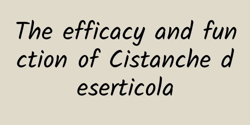 The efficacy and function of Cistanche deserticola