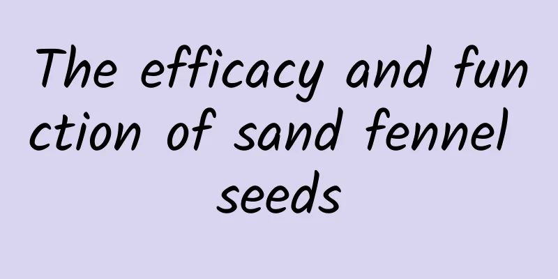 The efficacy and function of sand fennel seeds