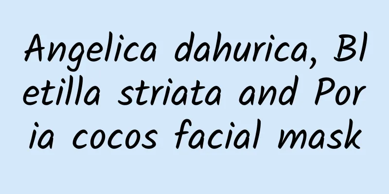 Angelica dahurica, Bletilla striata and Poria cocos facial mask