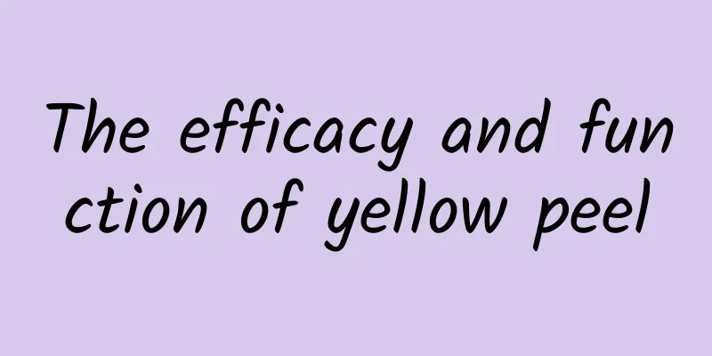The efficacy and function of yellow peel