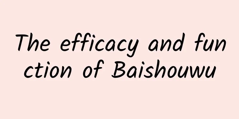 The efficacy and function of Baishouwu