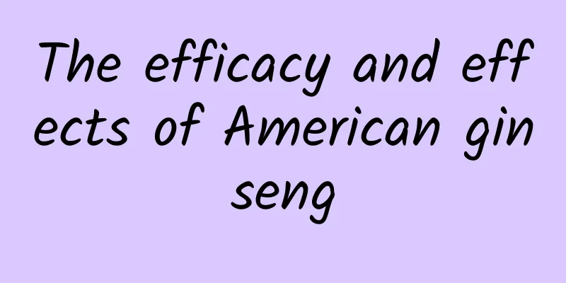 The efficacy and effects of American ginseng