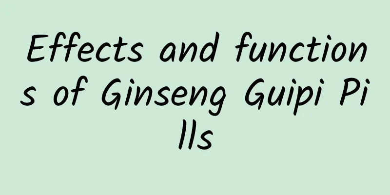 Effects and functions of Ginseng Guipi Pills