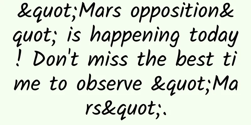"Mars opposition" is happening today! Don't miss the best time to observe "Mars".