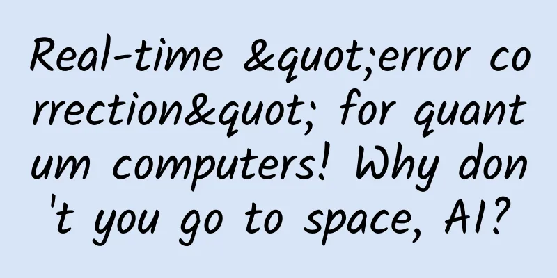 Real-time "error correction" for quantum computers! Why don't you go to space, AI?