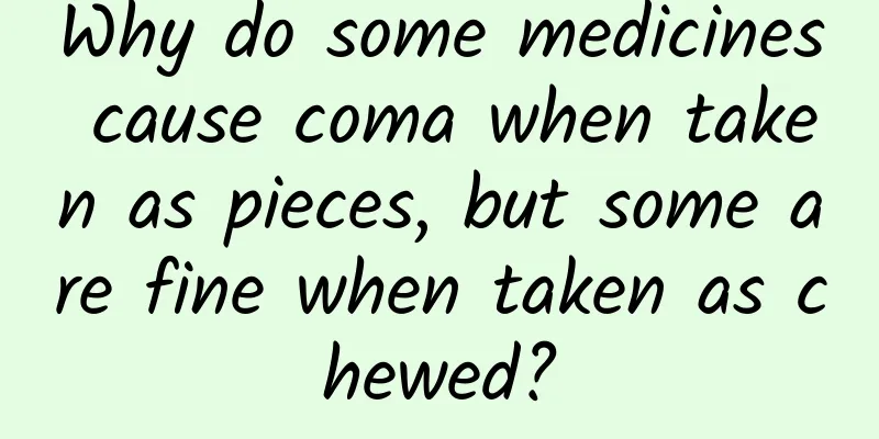 Why do some medicines cause coma when taken as pieces, but some are fine when taken as chewed?