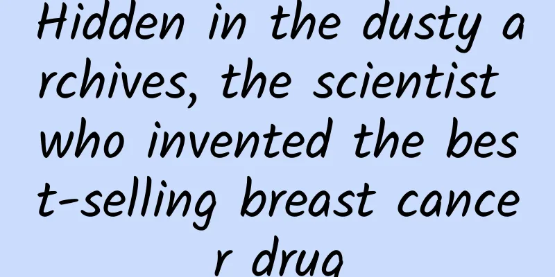 Hidden in the dusty archives, the scientist who invented the best-selling breast cancer drug