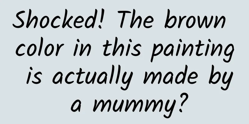 Shocked! The brown color in this painting is actually made by a mummy?