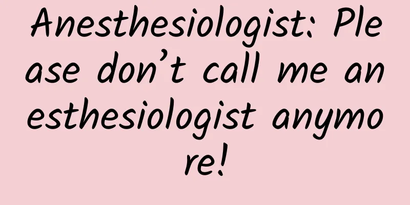 Anesthesiologist: Please don’t call me anesthesiologist anymore!