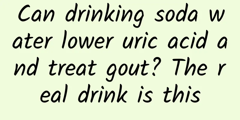 Can drinking soda water lower uric acid and treat gout? The real drink is this