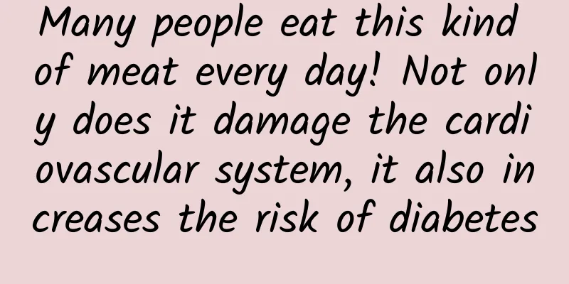 Many people eat this kind of meat every day! Not only does it damage the cardiovascular system, it also increases the risk of diabetes