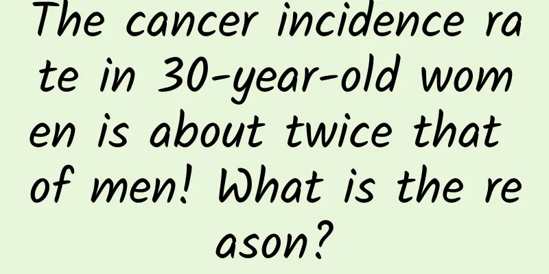 The cancer incidence rate in 30-year-old women is about twice that of men! What is the reason?